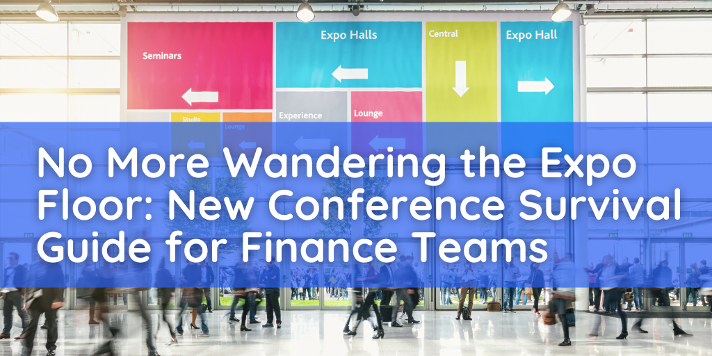 No More Wandering the Expo Floor: New Conference Survival Guide for Finance Teams